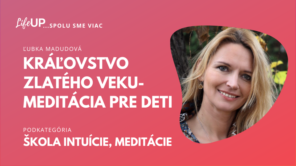 Meditácia Kráľovstvo zlatého veku- pre podporu múdrosti, lásky a spojenia so skutočnou podstatou